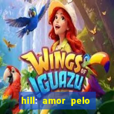 hill: amor pelo jogo online